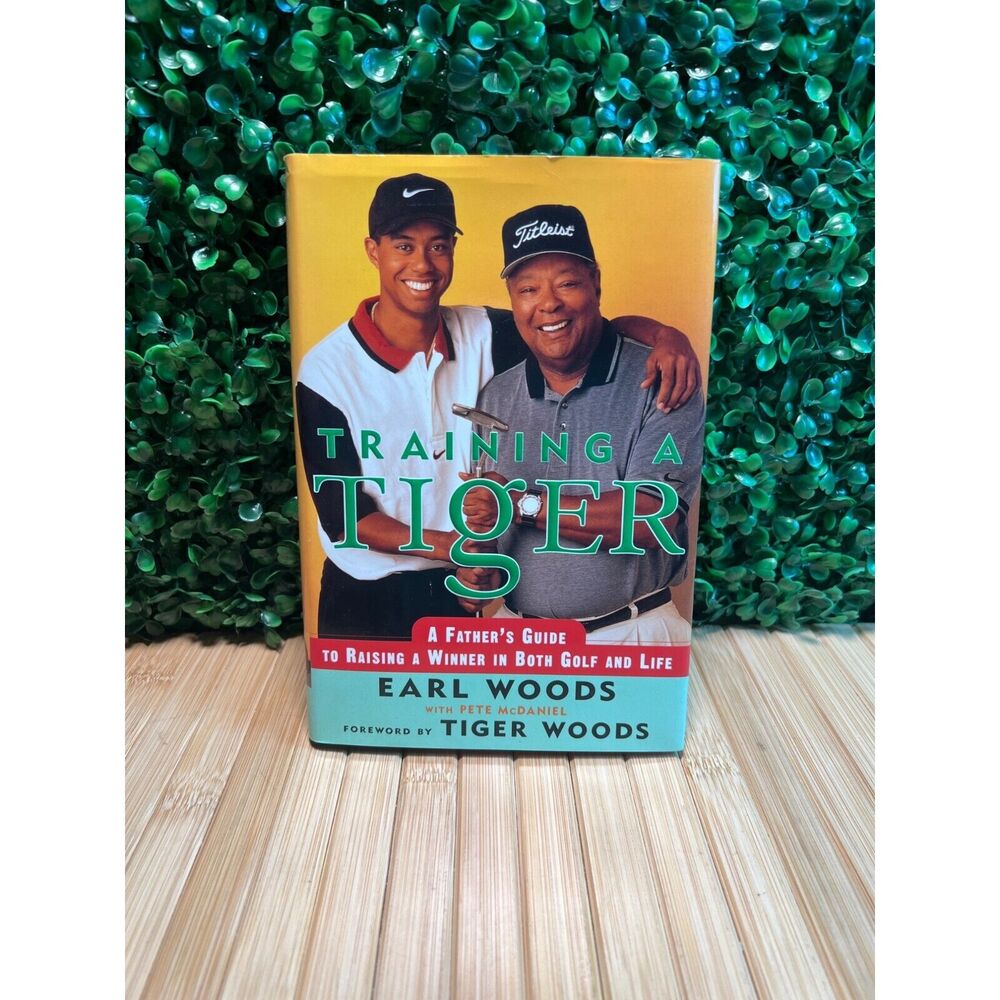 Training a Tiger: A Father's Guide to Raising a Winner in Both Golf &  Life Book